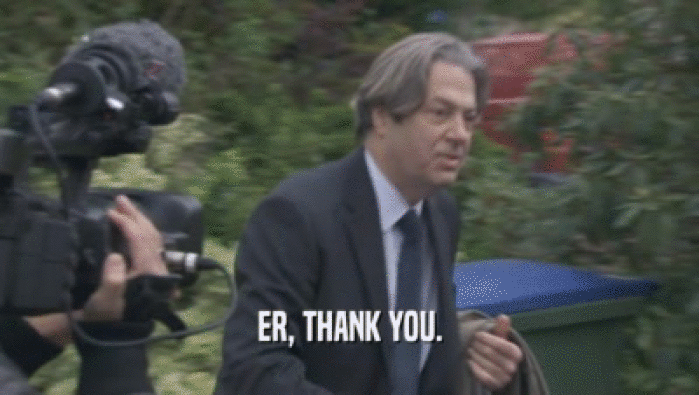 ER, THANK YOU.  