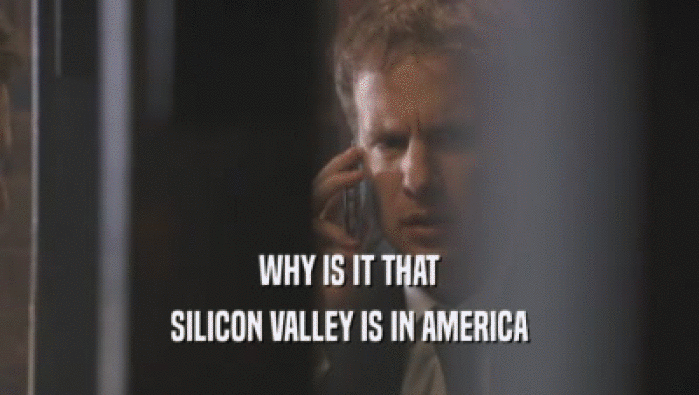 WHY IS IT THAT SILICON VALLEY IS IN AMERICA 