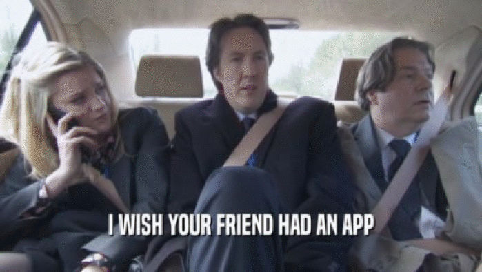 I WISH YOUR FRIEND HAD AN APP  