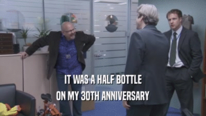 IT WAS A HALF BOTTLE ON MY 30TH ANNIVERSARY 