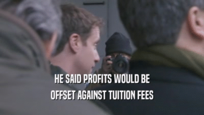 HE SAID PROFITS WOULD BE
 OFFSET AGAINST TUITION FEES
 