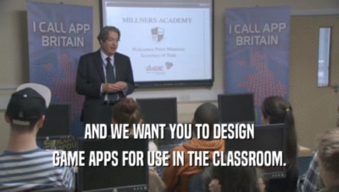 AND WE WANT YOU TO DESIGN GAME APPS FOR USE IN THE CLASSROOM. 