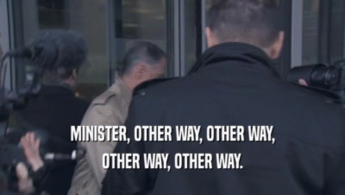 MINISTER, OTHER WAY, OTHER WAY, OTHER WAY, OTHER WAY. 