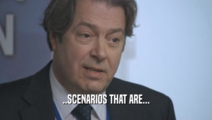 ..SCENARIOS THAT ARE...  