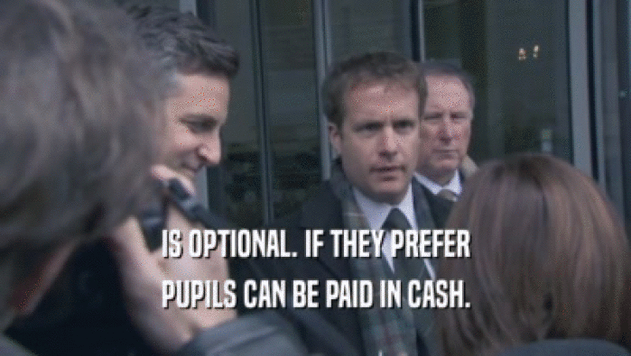 IS OPTIONAL. IF THEY PREFER
 PUPILS CAN BE PAID IN CASH.
 