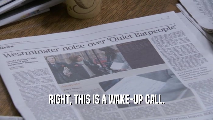 RIGHT, THIS IS A WAKE-UP CALL.  