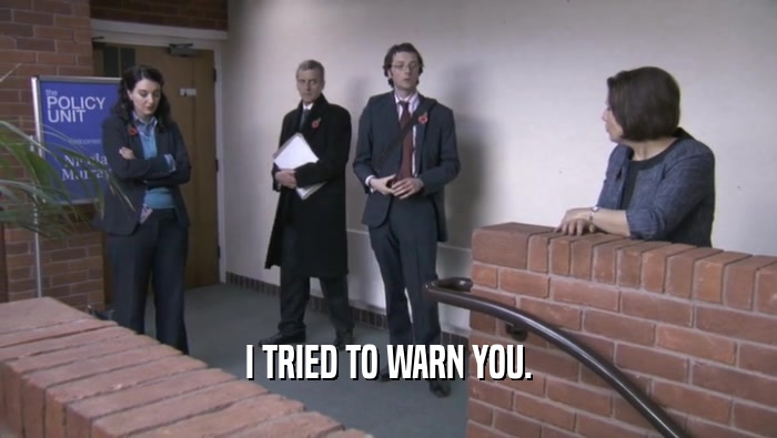 I TRIED TO WARN YOU.  