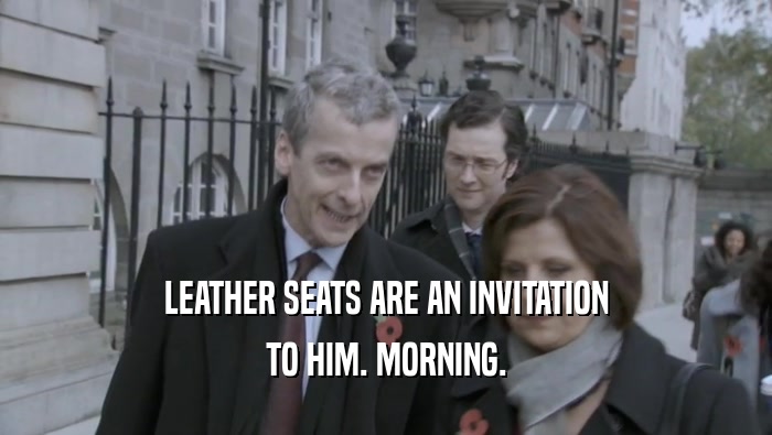 LEATHER SEATS ARE AN INVITATION TO HIM. MORNING. 