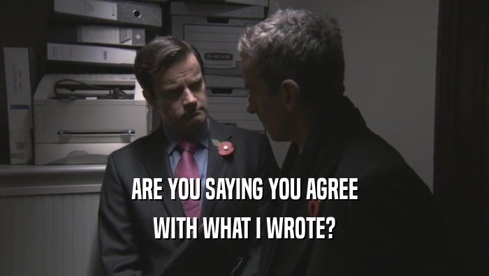ARE YOU SAYING YOU AGREE WITH WHAT I WROTE? 