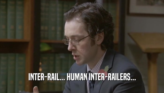 INTER-RAIL... HUMAN INTER-RAILERS...  
