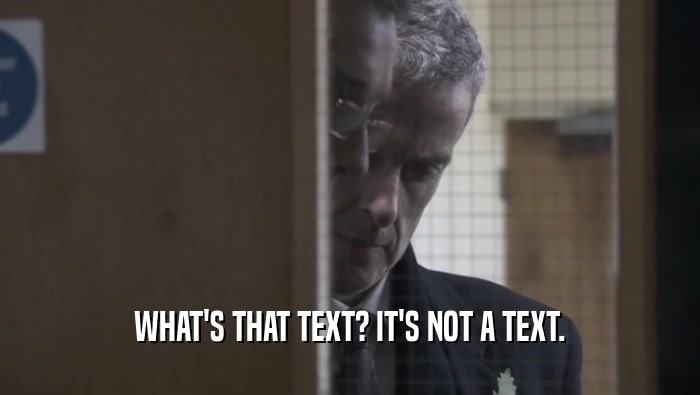 WHAT'S THAT TEXT? IT'S NOT A TEXT.  