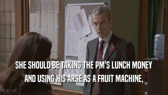 SHE SHOULD BE TAKING THE PM'S LUNCH MONEY AND USING HIS ARSE AS A FRUIT MACHINE, 