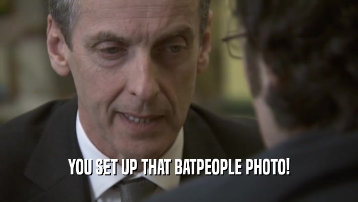 YOU SET UP THAT BATPEOPLE PHOTO!  