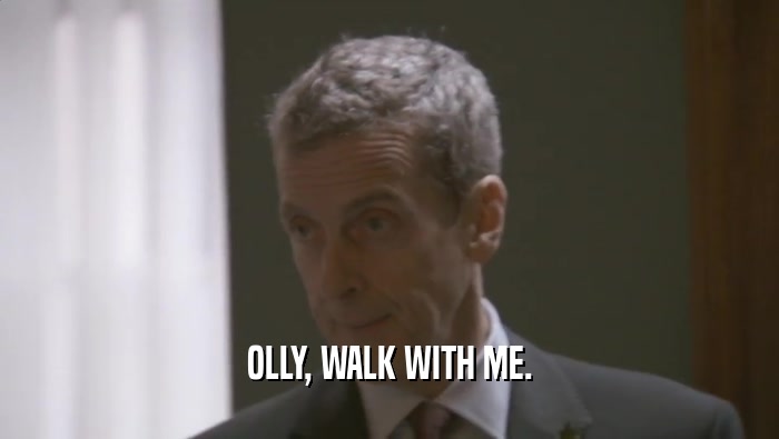OLLY, WALK WITH ME.  