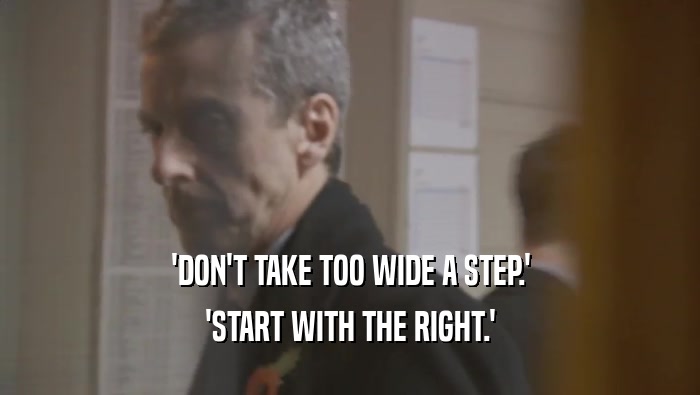 'DON'T TAKE TOO WIDE A STEP.' 'START WITH THE RIGHT.' 
