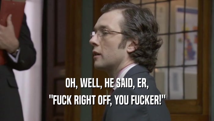 OH, WELL, HE SAID, ER, 
