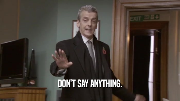 DON'T SAY ANYTHING.  