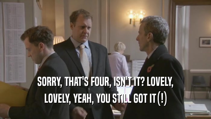 SORRY, THAT'S FOUR, ISN'T IT? LOVELY, LOVELY, YEAH, YOU STILL GOT IT(!) 