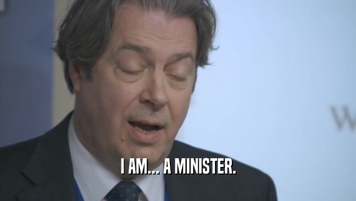 I AM... A MINISTER.  
