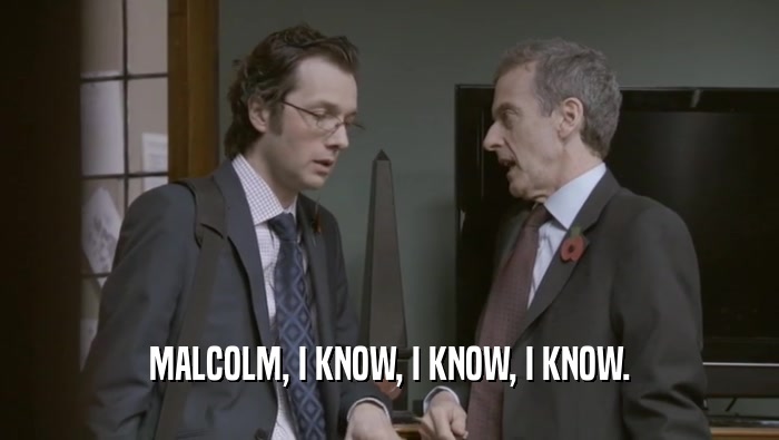 MALCOLM, I KNOW, I KNOW, I KNOW.  