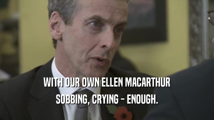 WITH OUR OWN ELLEN MACARTHUR SOBBING, CRYING - ENOUGH. 