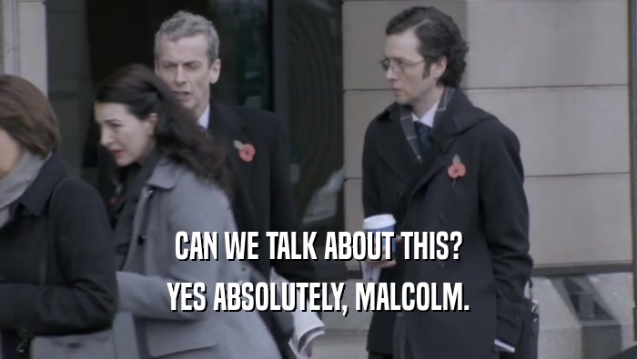 CAN WE TALK ABOUT THIS? YES ABSOLUTELY, MALCOLM. 