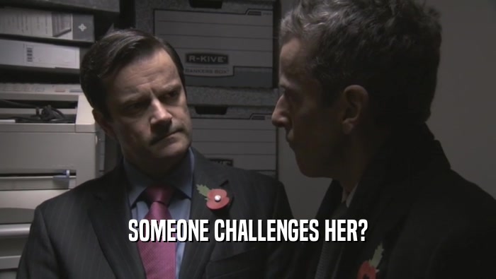 SOMEONE CHALLENGES HER?  