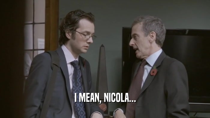 I MEAN, NICOLA...  