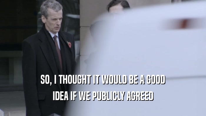 SO, I THOUGHT IT WOULD BE A GOOD IDEA IF WE PUBLICLY AGREED 