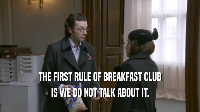 THE FIRST RULE OF BREAKFAST CLUB IS WE DO NOT TALK ABOUT IT. 