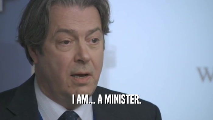 I AM... A MINISTER.  