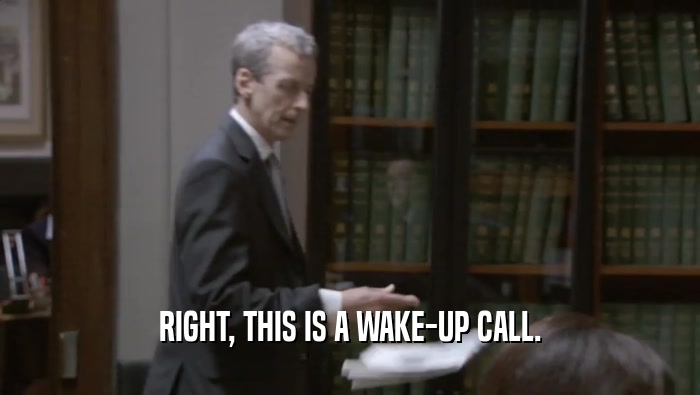 RIGHT, THIS IS A WAKE-UP CALL.  