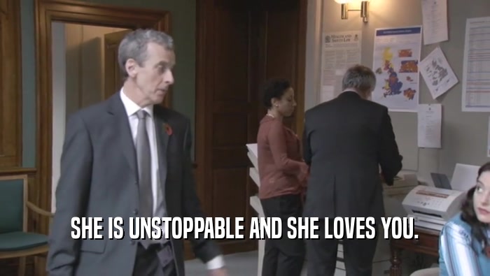 SHE IS UNSTOPPABLE AND SHE LOVES YOU.  