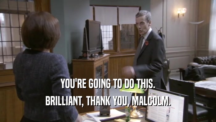 YOU'RE GOING TO DO THIS. BRILLIANT, THANK YOU, MALCOLM. 