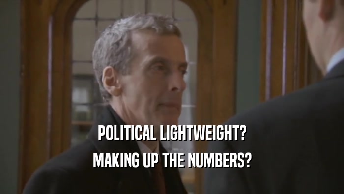 POLITICAL LIGHTWEIGHT? MAKING UP THE NUMBERS? 