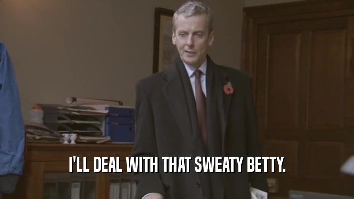 I'LL DEAL WITH THAT SWEATY BETTY.  