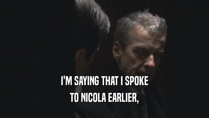 I'M SAYING THAT I SPOKE TO NICOLA EARLIER, 