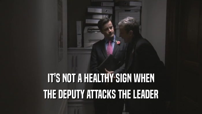 IT'S NOT A HEALTHY SIGN WHEN THE DEPUTY ATTACKS THE LEADER 