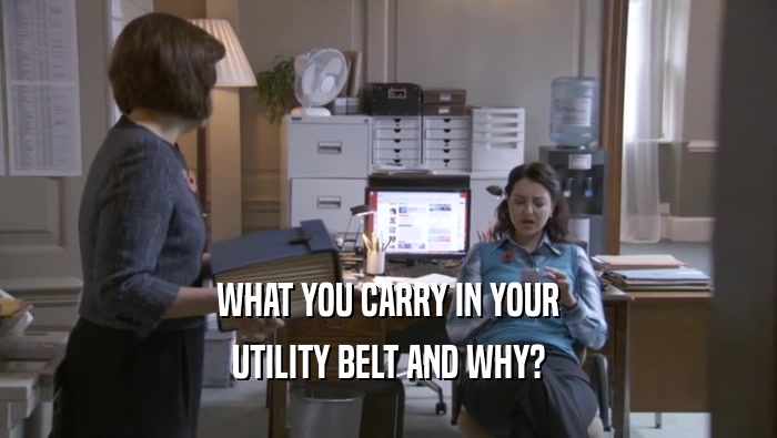 WHAT YOU CARRY IN YOUR UTILITY BELT AND WHY? 