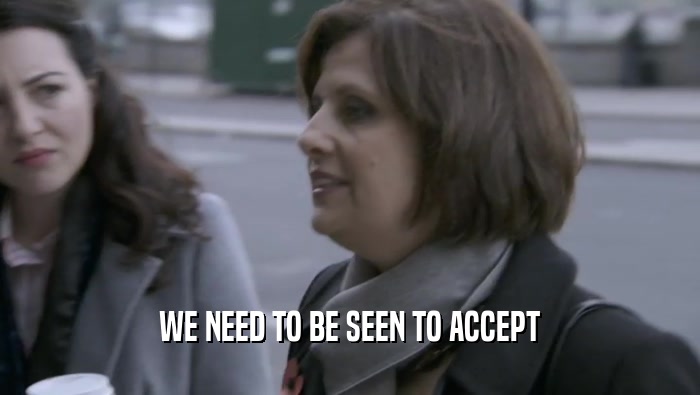 WE NEED TO BE SEEN TO ACCEPT  