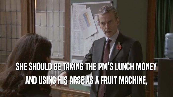 SHE SHOULD BE TAKING THE PM'S LUNCH MONEY AND USING HIS ARSE AS A FRUIT MACHINE, 