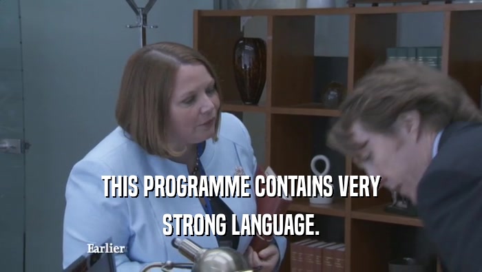 THIS PROGRAMME CONTAINS VERY STRONG LANGUAGE. 