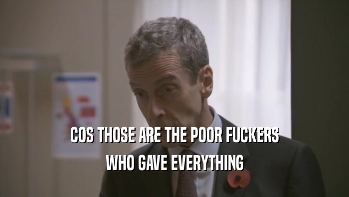 COS THOSE ARE THE POOR FUCKERS WHO GAVE EVERYTHING 