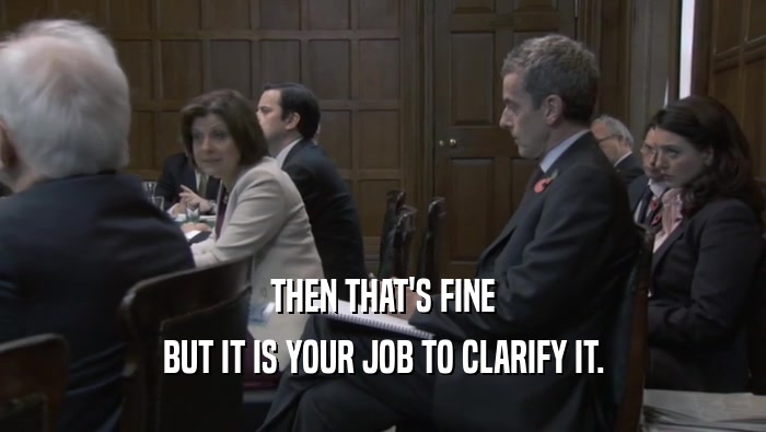 THEN THAT'S FINE BUT IT IS YOUR JOB TO CLARIFY IT. 