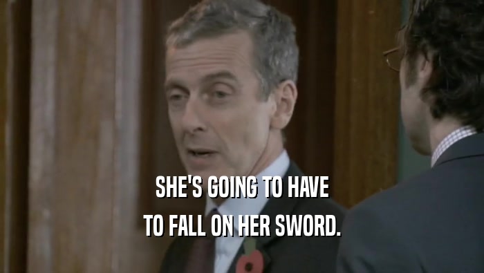SHE'S GOING TO HAVE TO FALL ON HER SWORD. 