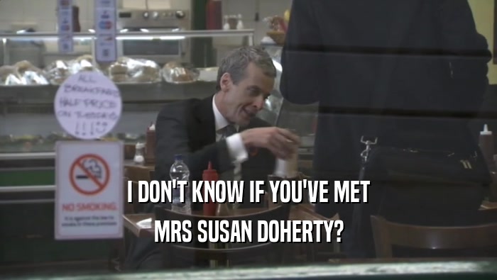 I DON'T KNOW IF YOU'VE MET
 MRS SUSAN DOHERTY?
 