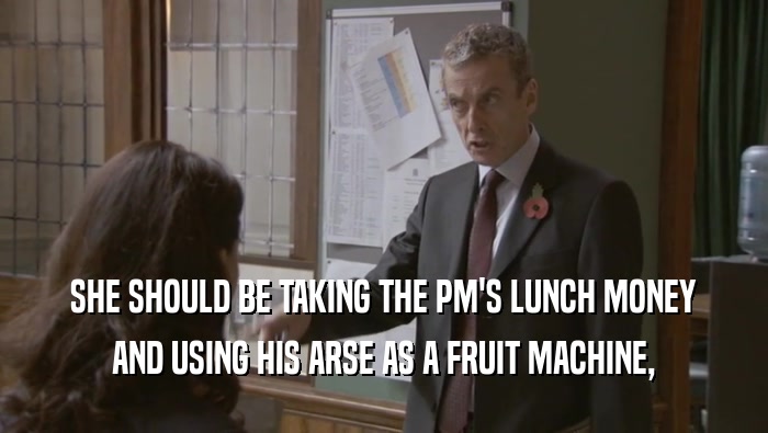 SHE SHOULD BE TAKING THE PM'S LUNCH MONEY AND USING HIS ARSE AS A FRUIT MACHINE, 