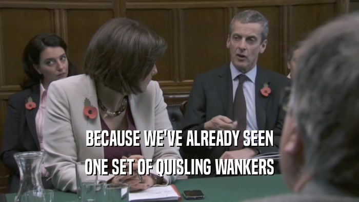 BECAUSE WE'VE ALREADY SEEN ONE SET OF QUISLING WANKERS 