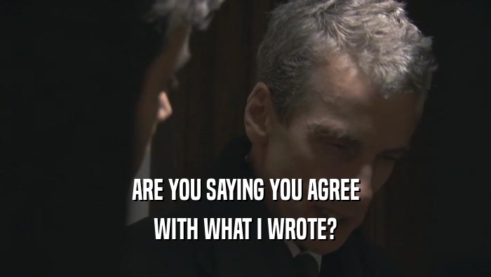 ARE YOU SAYING YOU AGREE WITH WHAT I WROTE? 