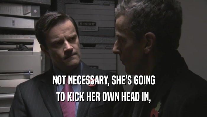 NOT NECESSARY, SHE'S GOING TO KICK HER OWN HEAD IN, 